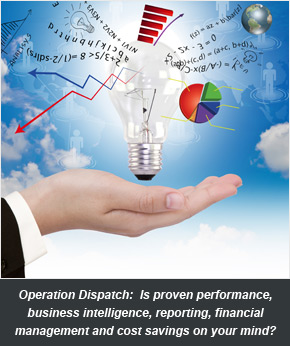 Operation Dispatch: Is proven performance, business intelligence, reporting, financial management and cost savings on your mind?